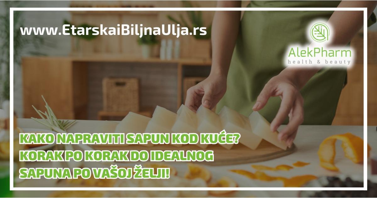 Kako napraviti sapun kod kuće? Korak po korak do idealnog sapuna po Vašoj želji!